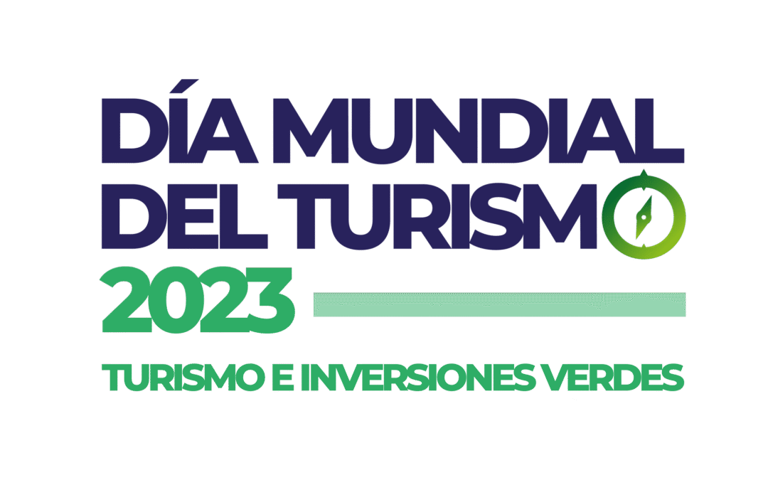 DÍA MUNDIAL DEL TURISMO 2023 enfatiza las inversiones para un futuro sostenible
